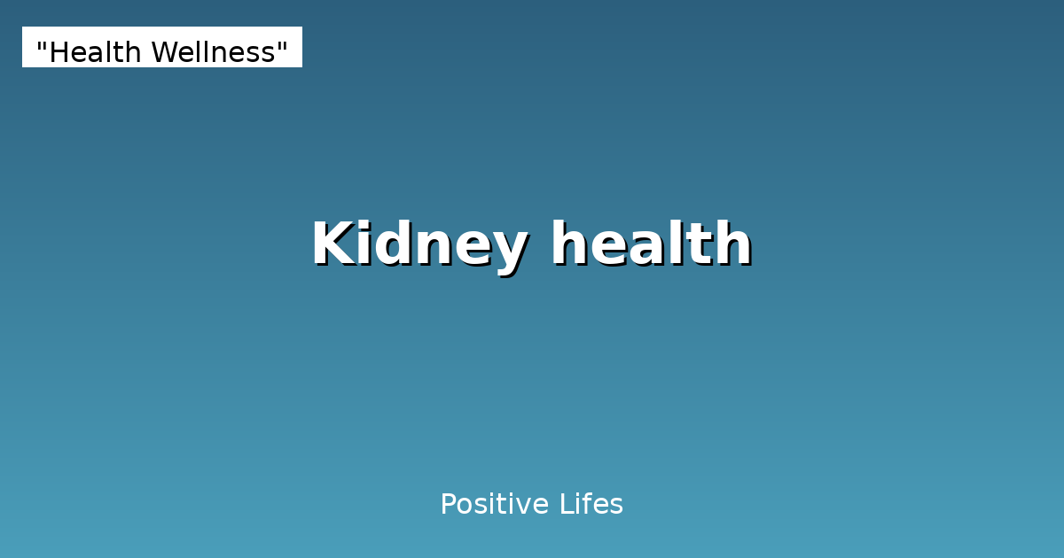 Kidney Health: Complete Guide to Function, Diet & Prevention
