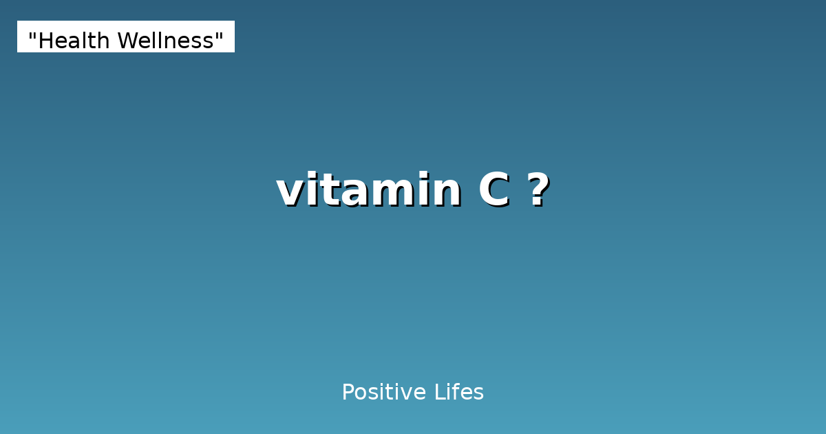 Vitamin C: Complete Guide to Benefits, Sources & Dosage