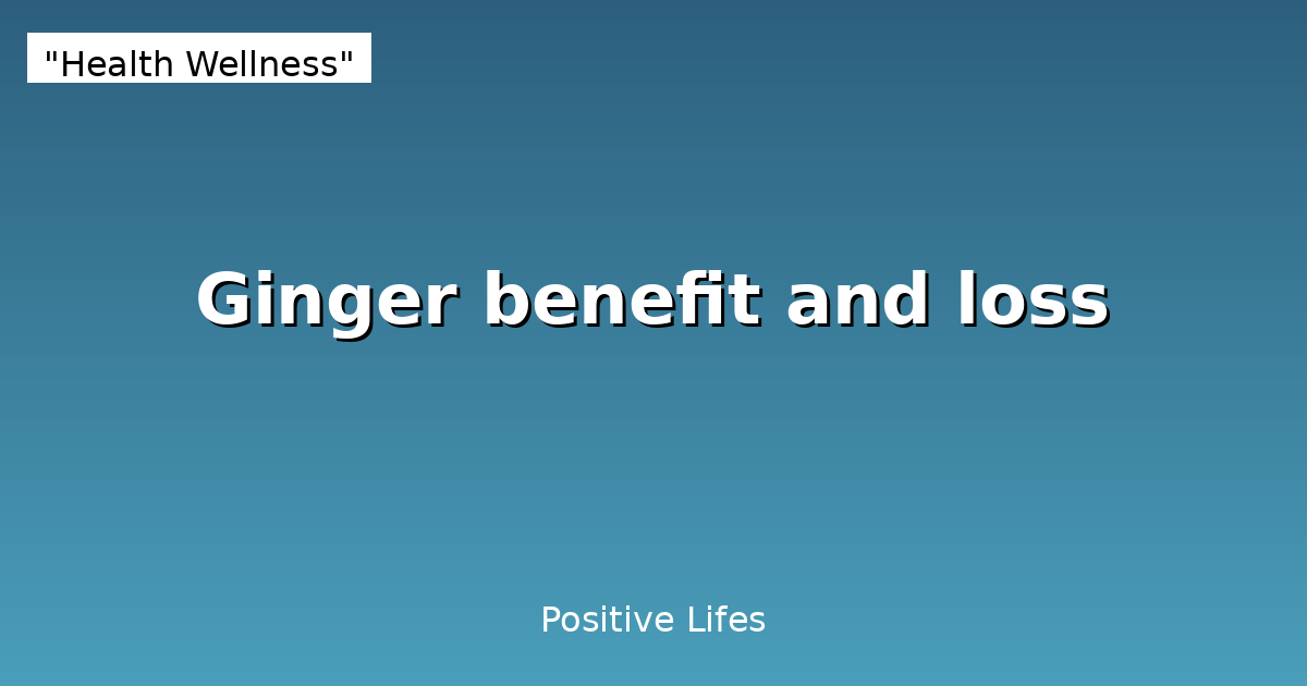 Ginger: Powerful Health Benefits and Potential Side Effects