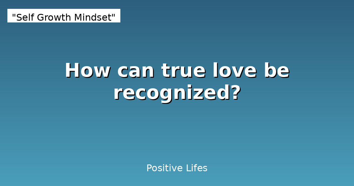 How can true love be recognized?