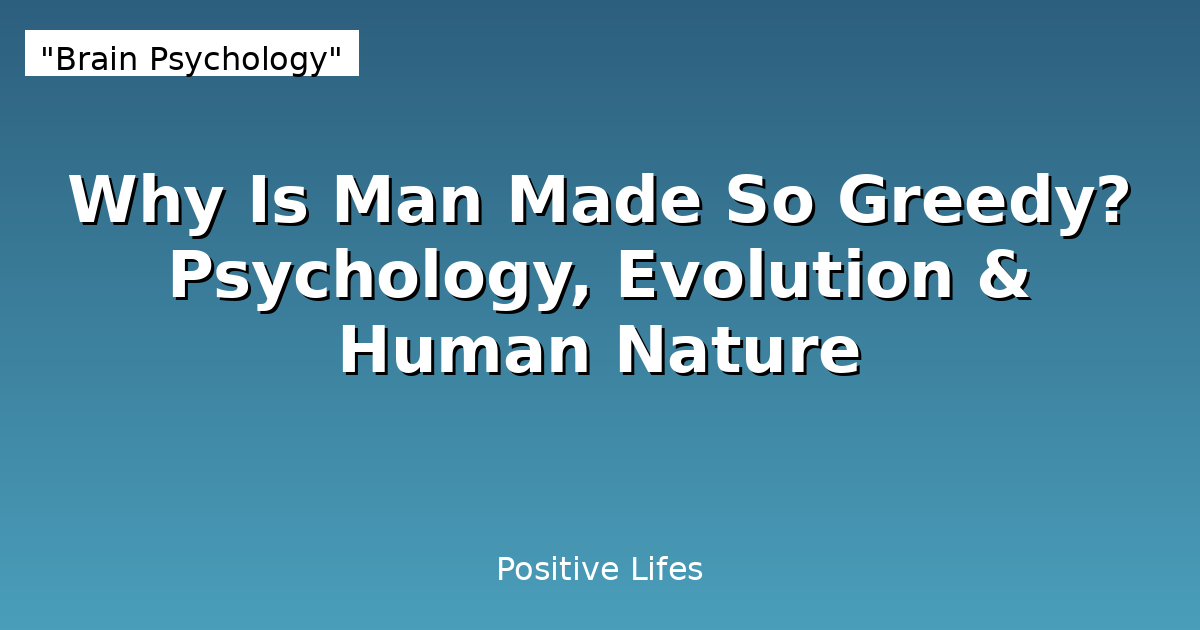 Why Is Man Made So Greedy? Psychology, Evolution & Human Nature