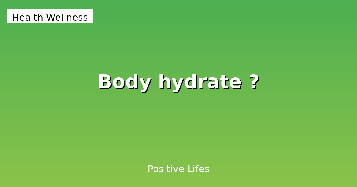 Body Hydration: Complete Guide to Staying Hydrated