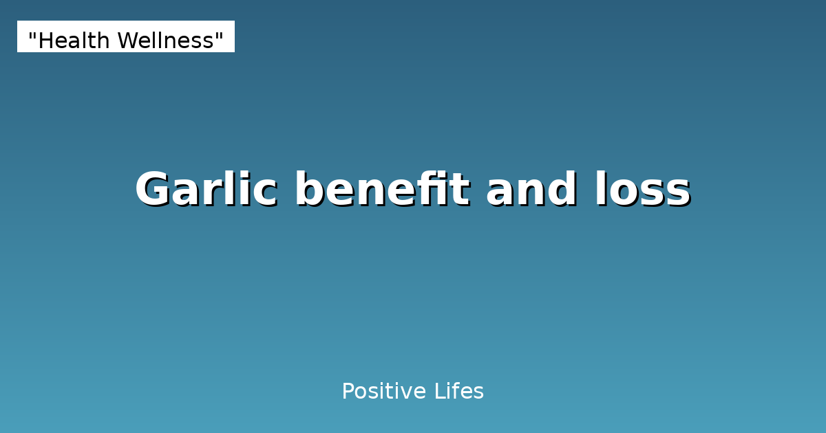 Garlic: Health Benefits, Risks and Optimal Consumption