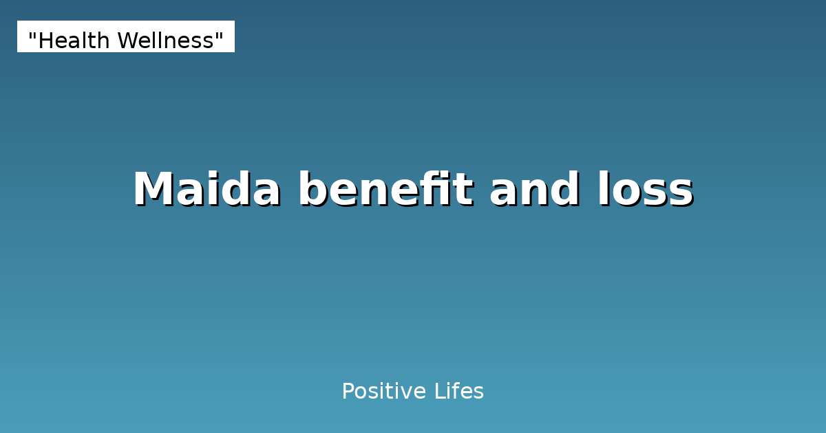 Maida (Refined Flour): Health Effects, Benefits and Risks