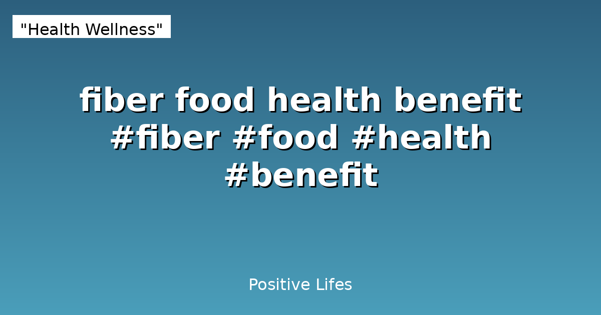 Fiber Food Health Benefits Complete Guide