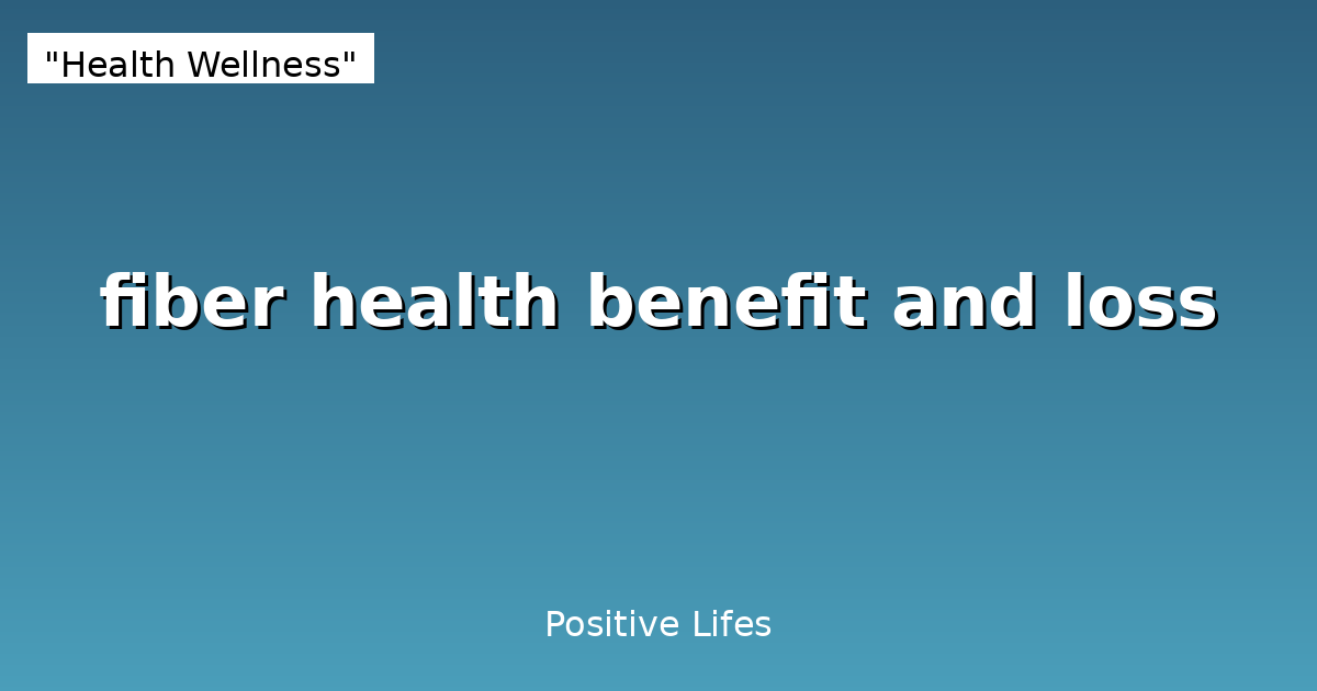 fiber health benefit and loss