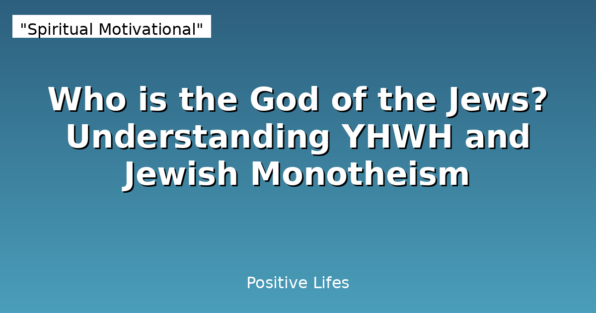 Who is the God of the Jews? Understanding YHWH and Jewish Monotheism