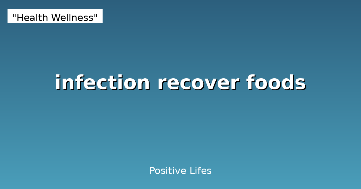 Infection Recovery Foods: Best Diet for Faster Healing