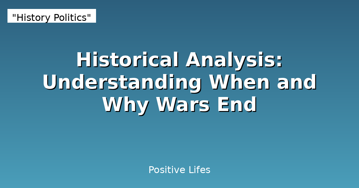 Historical Analysis: Understanding When and Why Wars End