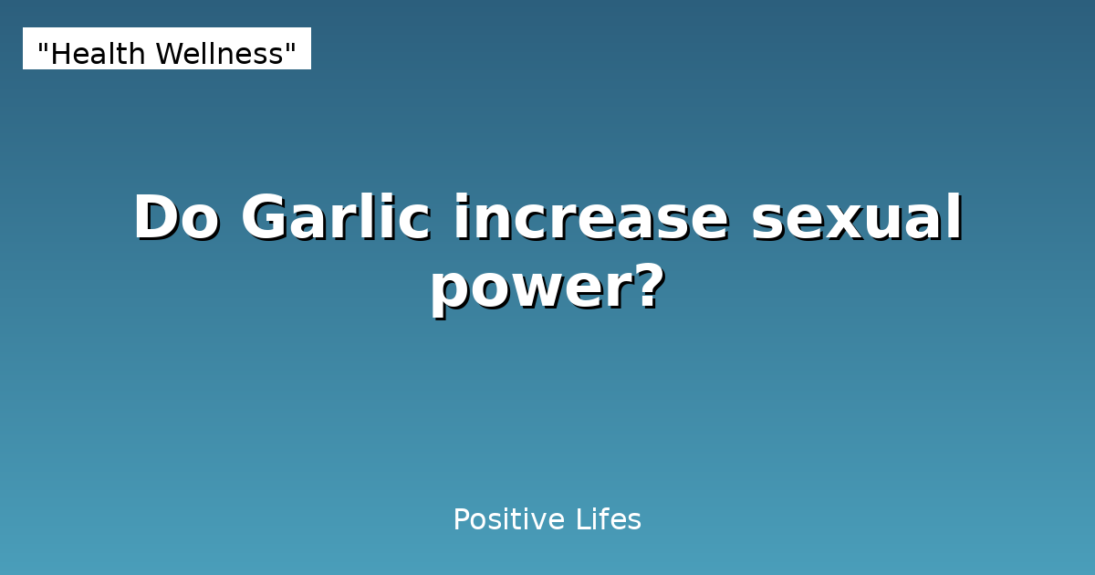 Do Garlic increase sexual power?