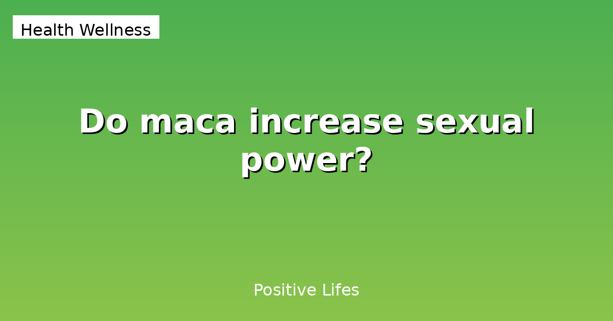 Maca: Sexual Health Benefits and Effects