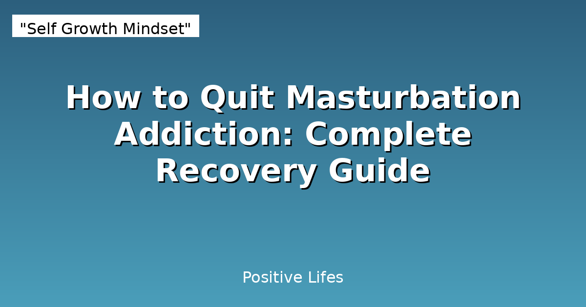 How to Quit Masturbation Addiction: A Complete Guide to Breaking Free