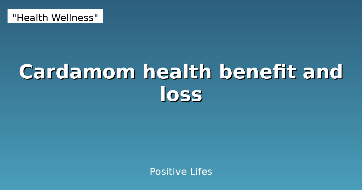 Cardamom health benefit and loss