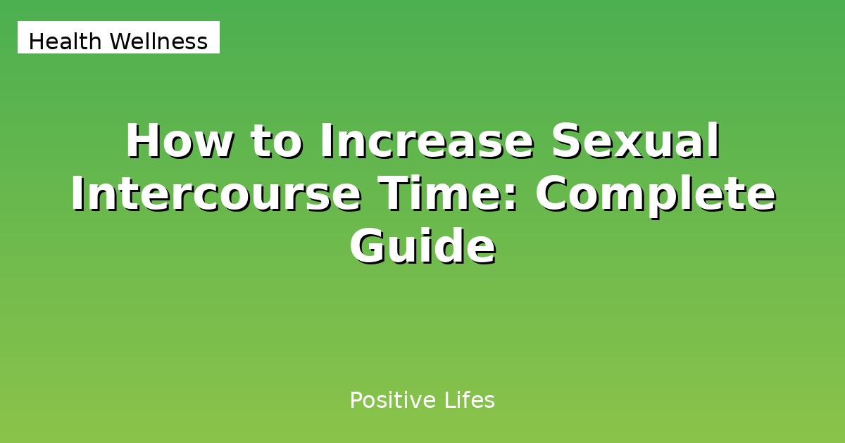 How to Increase Sexual Intercourse Time: Complete Guide