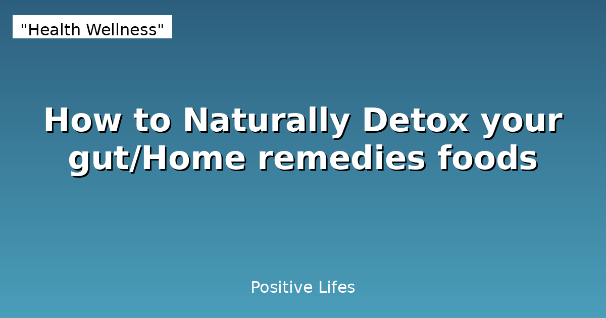 How to Naturally Detox your gut