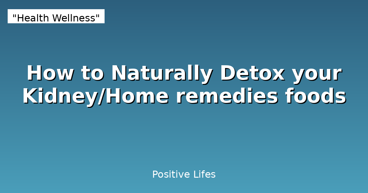 How to Naturally Detox your Kidney