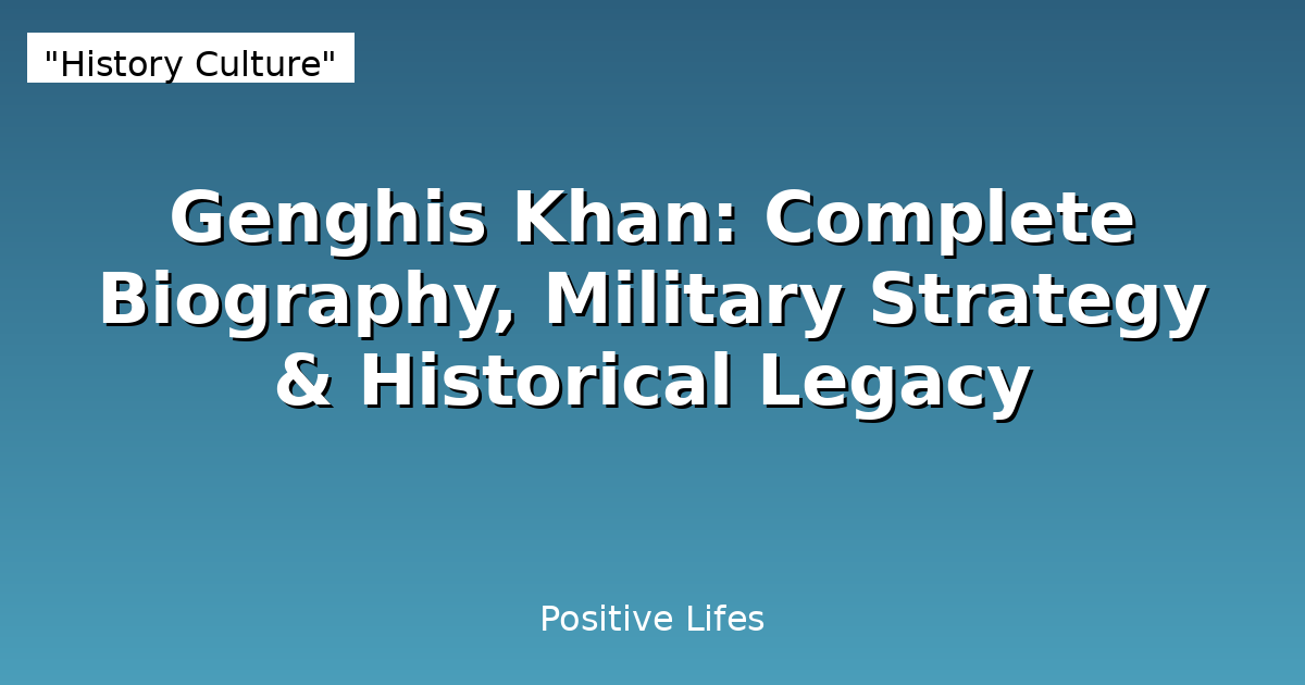 Genghis Khan: Complete Biography, Military Strategy & Historical Legacy