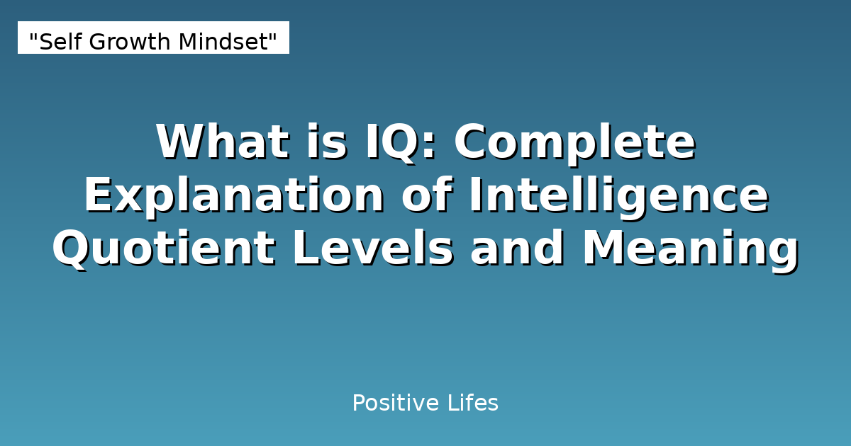 What is IQ: Complete Explanation of Intelligence Quotient Levels and Meaning