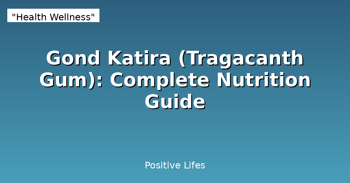 Gond Katira (Tragacanth Gum): Complete Nutrition Guide