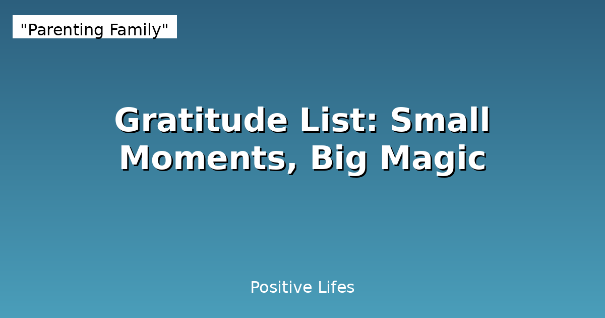 Gratitude List: Small Moments, Big Magic