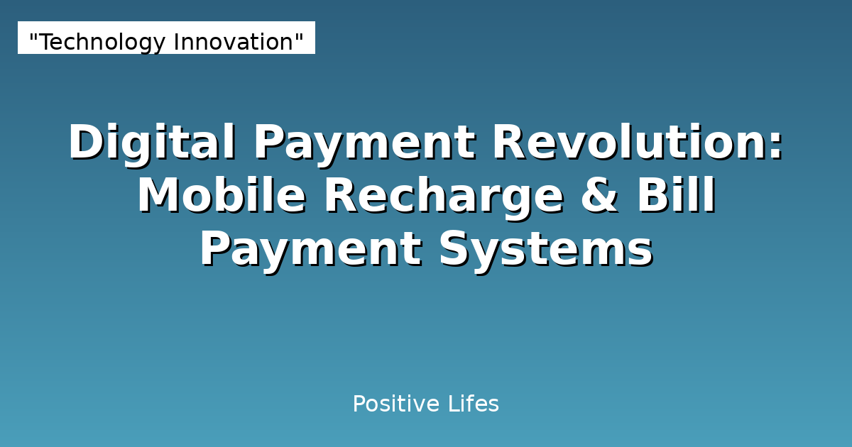 Digital Payment Revolution: Mobile Recharge & Bill Payment Systems