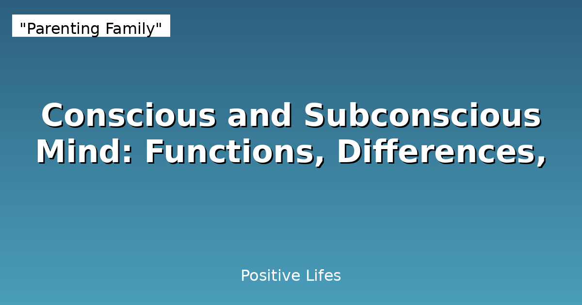 Conscious and Subconscious Mind: Functions, Differences,