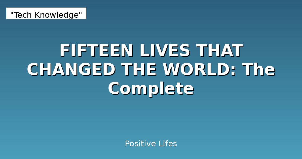 FIFTEEN LIVES THAT CHANGED THE WORLD: The Complete