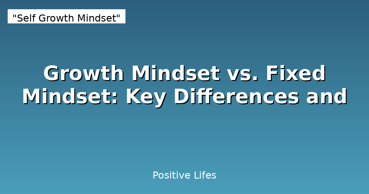 Growth Mindset vs. Fixed Mindset: Key Differences and