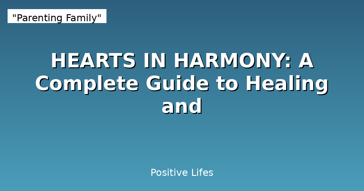 Hearts in Harmony: Complete Guide to Healing and Emotional Wellness