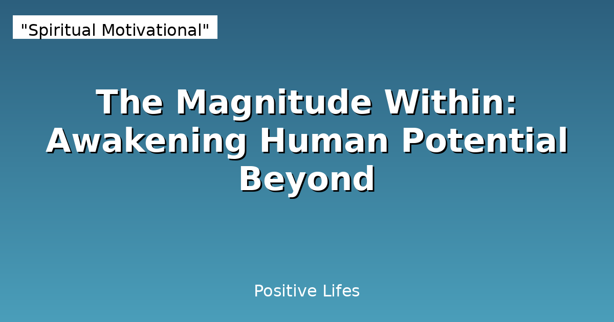 The Magnitude Within: Awakening Human Potential Beyond