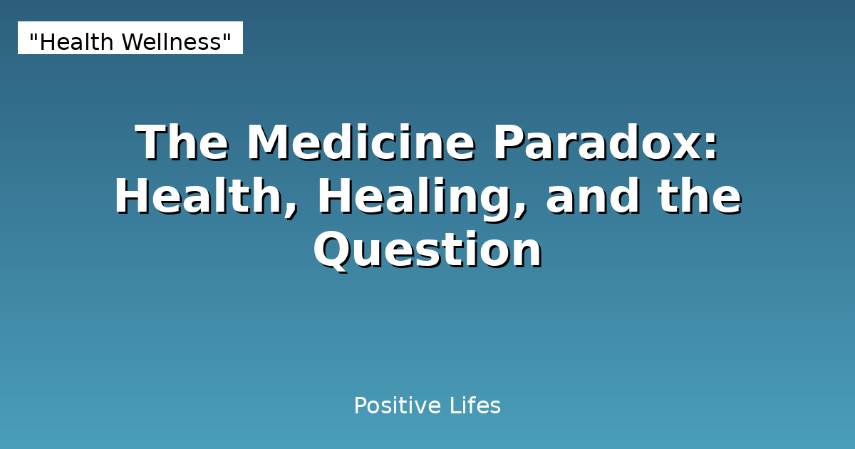 The Medicine Paradox: Health, Healing, and the Question