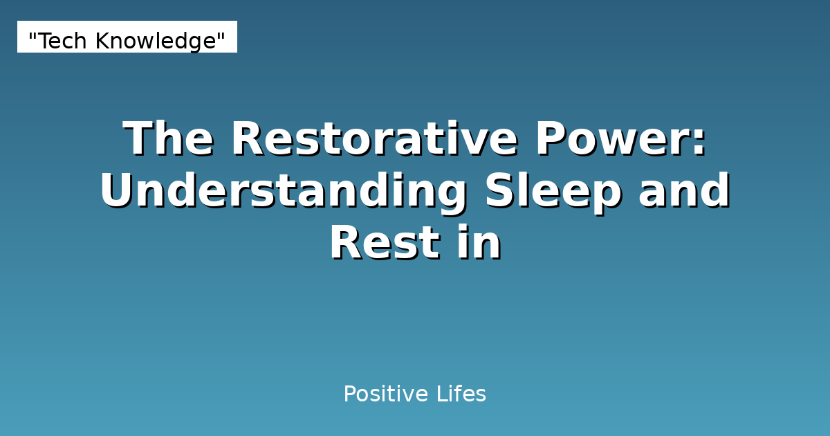 The Restorative Power: Understanding Sleep and Rest in